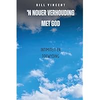 'n Nouer Verhouding Met God: Intimiteit en toewyding (Afrikaans Edition) 'n Nouer Verhouding Met God: Intimiteit en toewyding (Afrikaans Edition) Kindle Hardcover Paperback