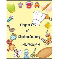 ELEGENT ART OF CHICKEN COOKERY: 50 Amazing Chicken Cookbook ELEGENT ART OF CHICKEN COOKERY: 50 Amazing Chicken Cookbook Kindle Paperback
