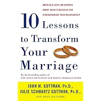 Ten Lessons to Transform Your Marriage: America's Love Lab Experts Share Their Strategies for Strengthening Your Relationship Ten Lessons to Transform Your Marriage: America's Love Lab Experts Share Their Strategies for Strengthening Your Relationship Paperback Audible Audiobook Kindle Hardcover Audio CD