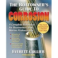 The Boatowner's Guide to Corrosion: A Complete Reference for Boatowners and Marine Professionals The Boatowner's Guide to Corrosion: A Complete Reference for Boatowners and Marine Professionals Paperback Hardcover
