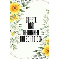 Gebete und Gedanken aufschreiben: Gebetstagebuch I christliches Notizbuch I Geschenk für Frauen, Freunde im Taschenbuchformat (German Edition)