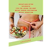 Weight Loss after childbirth: Tips for losing the baby Weight during postpartum Weight reduction Weight Loss after childbirth: Tips for losing the baby Weight during postpartum Weight reduction Kindle Paperback