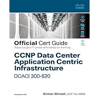CCNP Data Center Application Centric Infrastructure 300-620 DCACI Official Cert Guide CCNP Data Center Application Centric Infrastructure 300-620 DCACI Official Cert Guide Hardcover Kindle
