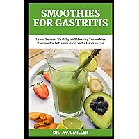 Smoothies For Gastritis: Learn Several Healthy and Healing Smoothies Recipes for Inflammation and a Healthy Gut Smoothies For Gastritis: Learn Several Healthy and Healing Smoothies Recipes for Inflammation and a Healthy Gut Paperback Hardcover