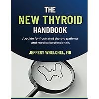 The New Thyroid Handbook: A guide for frustrated thyroid patients and medical professionals The New Thyroid Handbook: A guide for frustrated thyroid patients and medical professionals Paperback Kindle Hardcover
