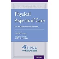 Physical Aspects of Care: Pain and Gastrointestinal Symptoms (HPNA Palliative Nursing Manuals) Physical Aspects of Care: Pain and Gastrointestinal Symptoms (HPNA Palliative Nursing Manuals) Paperback Kindle