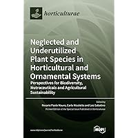 Neglected and Underutilized Plant Species in Horticultural and Ornamental Systems: Perspectives for Biodiversity, Nutraceuticals and Agricultural Sustainability
