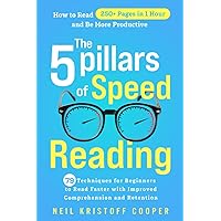 The 5 Pillars of Speed Reading: 79 Techniques for Beginners to Read Faster with Improved Comprehension and Retention. How to Read 250+ Pages in 1 Hour and Be More Productive The 5 Pillars of Speed Reading: 79 Techniques for Beginners to Read Faster with Improved Comprehension and Retention. How to Read 250+ Pages in 1 Hour and Be More Productive Paperback Kindle