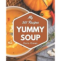 My 365 Yummy Soup Recipes: A Yummy Soup Cookbook from the Heart! My 365 Yummy Soup Recipes: A Yummy Soup Cookbook from the Heart! Paperback Kindle