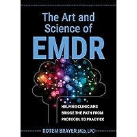 The Art and Science of EMDR: Helping Clinicians Bridge the Path from Protocol to Practice The Art and Science of EMDR: Helping Clinicians Bridge the Path from Protocol to Practice Paperback Kindle