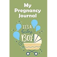 My Pregnancy Journal It's a baby boy: Perfect Journal Notebook for Mom-to-be To Record Memorable Moments With Our Little Baby | Paperback, Soft Cover, 6x9 inch inch, Premium Design Inside