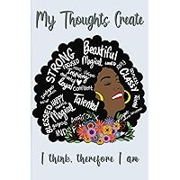 My Thoughts Create: I Think, Therefore I Am | A Motivational Notebook My Thoughts Create: I Think, Therefore I Am | A Motivational Notebook Paperback