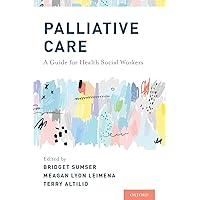 Palliative Care: A Guide for Health Social Workers Palliative Care: A Guide for Health Social Workers Paperback Kindle