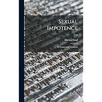 Sexual Impotence: Its Causes and Treatment; 1713 Sexual Impotence: Its Causes and Treatment; 1713 Hardcover Paperback