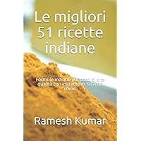 Le migliori 51 ricette indiane: Formule indiane per pasti di alta qualità con ingredienti facili da trovare (Italian Edition)
