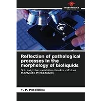 Reflection of pathological processes in the morphology of bioliquids: Lipid and protein metabolism disorders, calculous cholecystitis, thyroid nodules