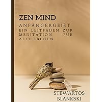 Zen Mind, Anfängergeist: Ein Leitfaden zur Meditation für alle Ebenen: Begeben Sie sich auf den Weg des achtsamen Lebens und der Zen-Meditation für alle Ebenen. (German Edition)