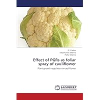 Effect of PGRs as foliar spray of cauliflower: Plant growth regulators in cauliflower Effect of PGRs as foliar spray of cauliflower: Plant growth regulators in cauliflower Paperback