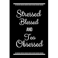 Stressed Blessed Tea Obsessed: Funny Slogan -120 Pages 6 x 9