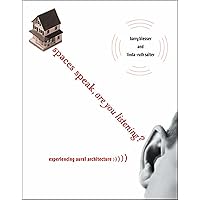 Spaces Speak, Are You Listening?: Experiencing Aural Architecture (Mit Press) Spaces Speak, Are You Listening?: Experiencing Aural Architecture (Mit Press) Paperback Kindle Hardcover