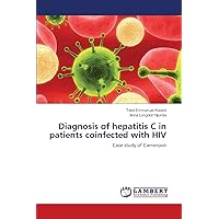 Diagnosis of hepatitis C in patients coinfected with HIV: Case study of Cameroon Diagnosis of hepatitis C in patients coinfected with HIV: Case study of Cameroon Paperback