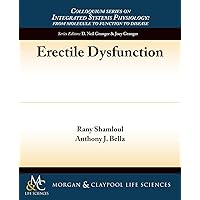 Erectile Dysfunction (Colloquium Lectures on Integrated Systems Physiology) Erectile Dysfunction (Colloquium Lectures on Integrated Systems Physiology) Paperback