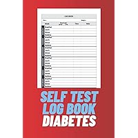 Self Test Log Book Diabetes: Daily Diabetic Tracker Book / Blood Sugar Log Book With Time Before And After (Breakfast, Lunch, Dinner, Bedtime) / Matte Finish Cover