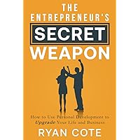 The Entrepreneur's Secret Weapon: How to Use Personal Development to Upgrade Your Life and Business