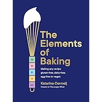 The Elements of Baking: Making any recipe gluten-free, dairy-free, egg-free or vegan The Elements of Baking: Making any recipe gluten-free, dairy-free, egg-free or vegan Hardcover Kindle