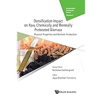 Densification Impact On Raw, Chemically And Thermally Pretreated Biomass: Physical Properties And Biofuels Production (Sustainable Chemistry Series) Densification Impact On Raw, Chemically And Thermally Pretreated Biomass: Physical Properties And Biofuels Production (Sustainable Chemistry Series) Hardcover Kindle