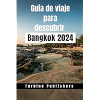 Guía de viaje para descubrir Bangkok 2024: Un viaje al corazón de Tailandia (Spanish Edition)