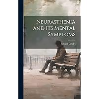 Neurasthenia and Its Mental Symptoms Neurasthenia and Its Mental Symptoms Hardcover Paperback
