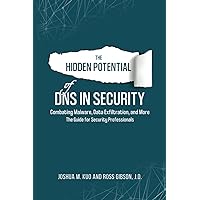 The Hidden Potential of DNS In Security: Combating Malware, Data Exfiltration, and more - The Guide for Security Professionals The Hidden Potential of DNS In Security: Combating Malware, Data Exfiltration, and more - The Guide for Security Professionals Paperback Kindle Hardcover