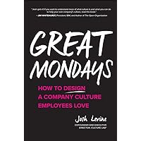 Great Mondays: How to Design a Company Culture Employees Love Great Mondays: How to Design a Company Culture Employees Love Hardcover Kindle Audible Audiobook Paperback
