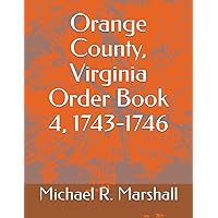Orange County, Virginia Order Book 4, 1743-1746 Orange County, Virginia Order Book 4, 1743-1746 Paperback