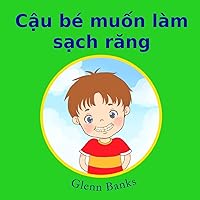 The Boy That Wanted Clean Teeth (Vietnamese Edition) The Boy That Wanted Clean Teeth (Vietnamese Edition) Paperback