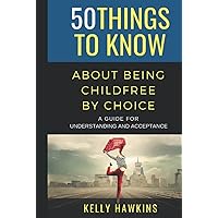 50 Things to Know About Being Childfree by Choice: A Guide for Understanding and Acceptance (50 Things to Know Joy) 50 Things to Know About Being Childfree by Choice: A Guide for Understanding and Acceptance (50 Things to Know Joy) Hardcover Kindle Audible Audiobook Paperback