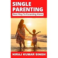 Single Parenting: Best Way to Parenting Alone