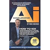 The Ai Accelerator: How to 10X Your Productivity, Clone Your Smartest Employees, and Monetize Your IP in the New Ai-Economy The Ai Accelerator: How to 10X Your Productivity, Clone Your Smartest Employees, and Monetize Your IP in the New Ai-Economy Kindle Paperback Hardcover