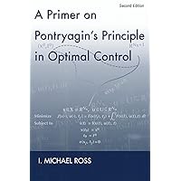 A Primer on Pontryagin's Principle in Optimal Control: Second Edition A Primer on Pontryagin's Principle in Optimal Control: Second Edition Paperback