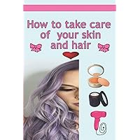 How to take care of your skin and hair: homemade recipes to make hair grow faster- firm the skin after losing weight- Skin care with seasonal changes