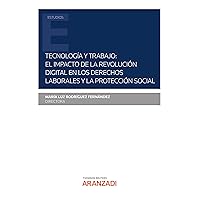 Tecnología y Trabajo: el impacto de la revolución digital en los derechos laborales y la protección social (Estudios) (Spanish Edition) Tecnología y Trabajo: el impacto de la revolución digital en los derechos laborales y la protección social (Estudios) (Spanish Edition) Kindle