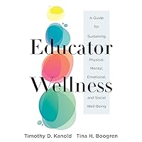 Educator Wellness: A Guide for Sustaining Physical, Mental, Emotional, and Social Well-Being (Actionable Steps for Self-Care, Health, and Wellness for Teachers and Educators) Educator Wellness: A Guide for Sustaining Physical, Mental, Emotional, and Social Well-Being (Actionable Steps for Self-Care, Health, and Wellness for Teachers and Educators) Perfect Paperback Kindle