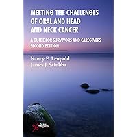 Meeting the Challenges of Oral and Head and Neck Cancer: A Guide for Survivors and Caregivers, Second Edition Meeting the Challenges of Oral and Head and Neck Cancer: A Guide for Survivors and Caregivers, Second Edition Paperback