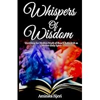 Whispers of Wisdom: Unveiling the Hidden Truth of Ruach haKodesh as Mother Holy Spirit Whispers of Wisdom: Unveiling the Hidden Truth of Ruach haKodesh as Mother Holy Spirit Paperback Kindle