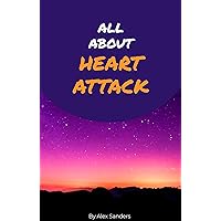 All About Heart Attack: Causes of Heart Attack, Early Signs, Emergency ... and more ! For best Healthy Heart