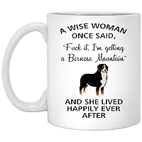 A Wise Woman Once Said Funny Bernese Mountain Mom Dog Mug Gifts For Her Sarcastic Coffee Mugs For Women Dog Lady 15oz