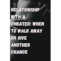 RELATIONSHIP WITH A CHEATER: WHEN TO WALK AWAY OR GIVE ANOTHER CHANCE: Best selling guide on how to handle a mate that cheats, when is it best to leave the relationship or give one more chance RELATIONSHIP WITH A CHEATER: WHEN TO WALK AWAY OR GIVE ANOTHER CHANCE: Best selling guide on how to handle a mate that cheats, when is it best to leave the relationship or give one more chance Paperback Kindle