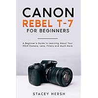 Canon Rebel T-7 For Beginners: A Beginner’s Guide to Learning About Your DSLR Camera, Lens, Filters and Much More (DSLRs for Beginners) Canon Rebel T-7 For Beginners: A Beginner’s Guide to Learning About Your DSLR Camera, Lens, Filters and Much More (DSLRs for Beginners) Paperback Kindle Audible Audiobook Hardcover