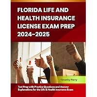 Florida Life and Health Insurance License Exam Prep 2024-2025: Test Prep with Practice Questions and Answer Explanations for the Life & Health Insurance Exam